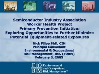 Nick Filipp PhD, CIH Principal Consultant Environmental &amp; Occupational Risk Management, Inc. (EORM) February 3, 200