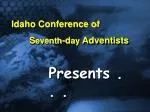 Idaho Conference of S eventh -d ay Adventists - slide 1