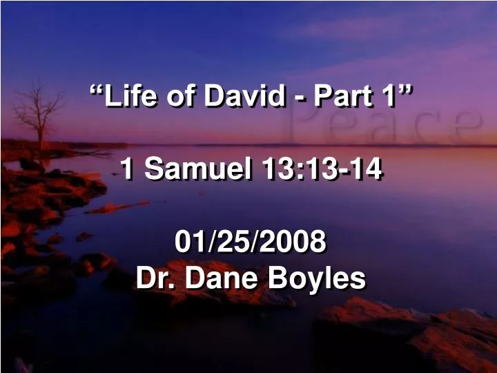 life of david part 1 1 samuel 13 13 14 01 25 2008 dr dane boyles