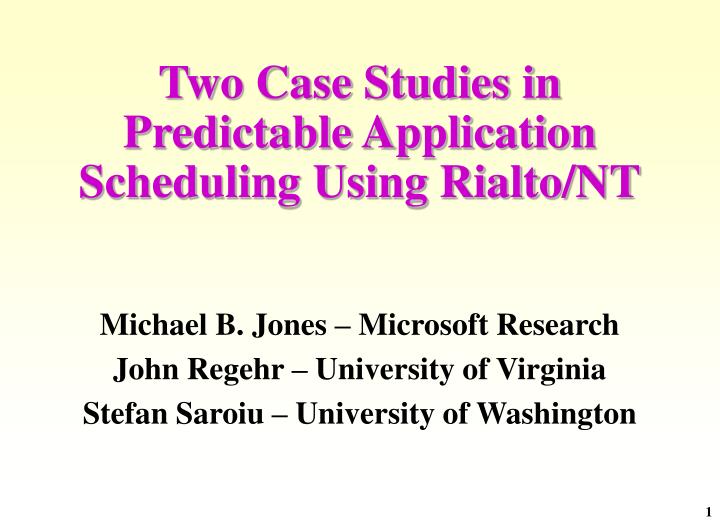 two case studies in predictable application scheduling using rialto nt