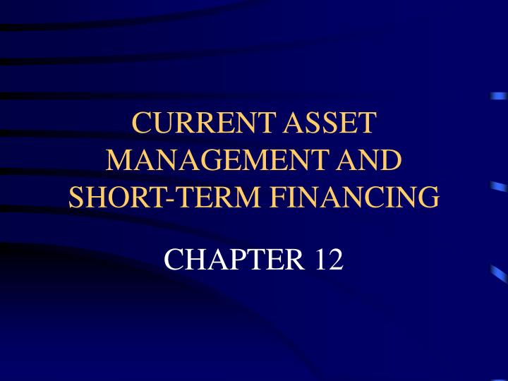 current asset management and short term financing