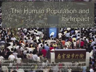 The Human Population and Its Impact Chapter 6 (Miller and Spoolman , 2010)