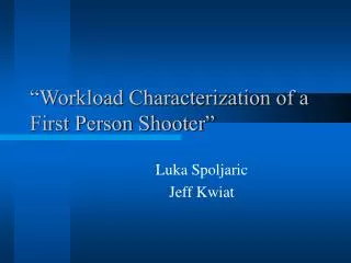 “Workload Characterization of a First Person Shooter”