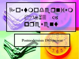 Postmodernism 1963 – present