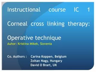 Instructional course IC 1 Corneal cross linking therapy: Operative technique