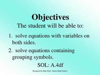 1. solve equations with variables on both sides. 2. solve equations containing grouping symbols. SOL: A.4df