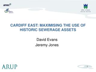 CARDIFF EAST: MAXIMISING THE USE OF HISTORIC SEWERAGE ASSETS