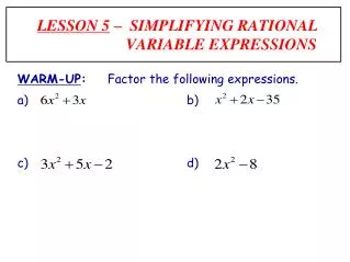 LESSON 5 – SIMPLIFYING RATIONAL 							VARIABLE EXPRESSIONS