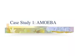 Case Study 1: AMOEBA