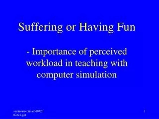 Suffering or Having Fun - Importance of perceived workload in teaching with computer simulation