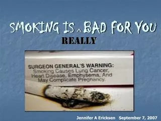 SMOKING IS BAD FOR YOU