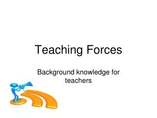Teaching Forces