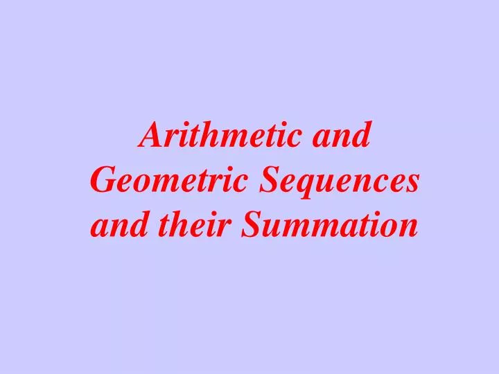 arithmetic and geometric sequences and their summation