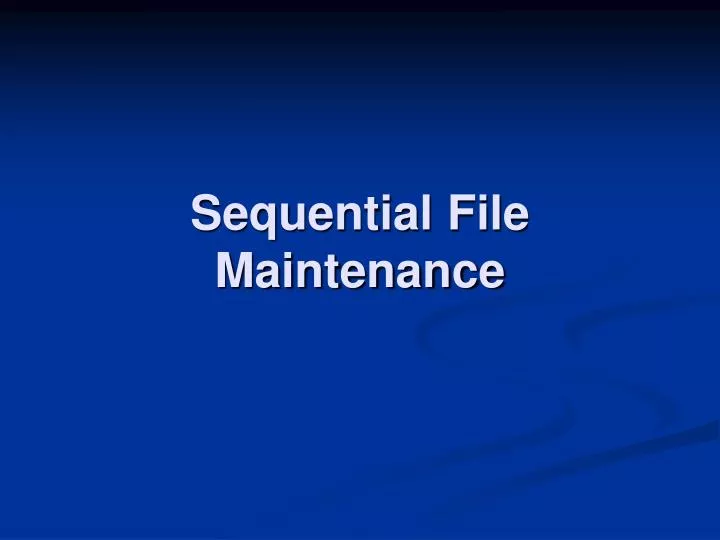 sequential file maintenance
