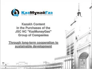 Kazakh Content in the Purchases of the JSC NC &quot;KazMunayGas&quot; Group of Companies Through long-term cooperatio