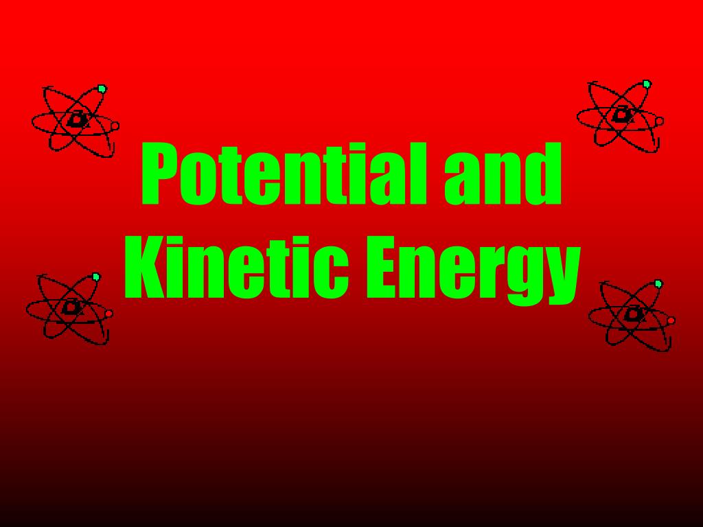 PPT - Potential and Kinetic Energy PowerPoint Presentation, free ...