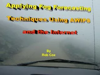 Applying Fog Forecasting Techniques Using AWIPS and the Internet