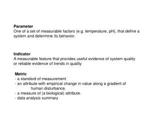 Parameter One of a set of measurable factors (e.g. temperature, pH), that define a system and determine its behavior.