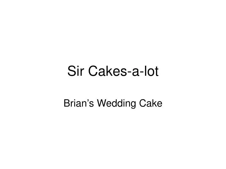sir cakes a lot