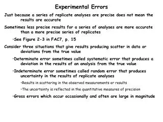 Experimental Errors Just because a series of replicate analyses are precise does not mean the 	results are accurate