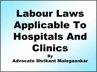 Labour Laws Applicable To Hospitals And Clinics By Advocate Shrikant Malegaonkar