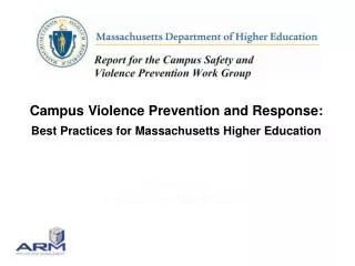 Campus Violence Prevention and Response: Best Practices for Massachusetts Higher Education Prepared by Applied Risk Mana