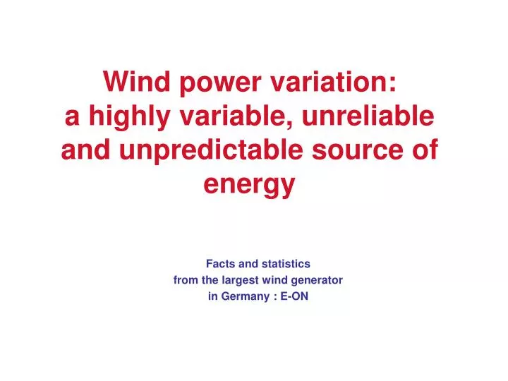wind power variation a highly variable unreliable and unpredictable source of energy