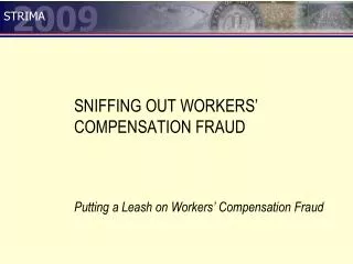 SNIFFING OUT WORKERS’ COMPENSATION FRAUD
