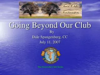 Going Beyond Our Club By Dale Spangenberg, CC July 11, 2007