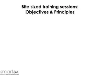 Bite sized training sessions: Objectives &amp; Principles