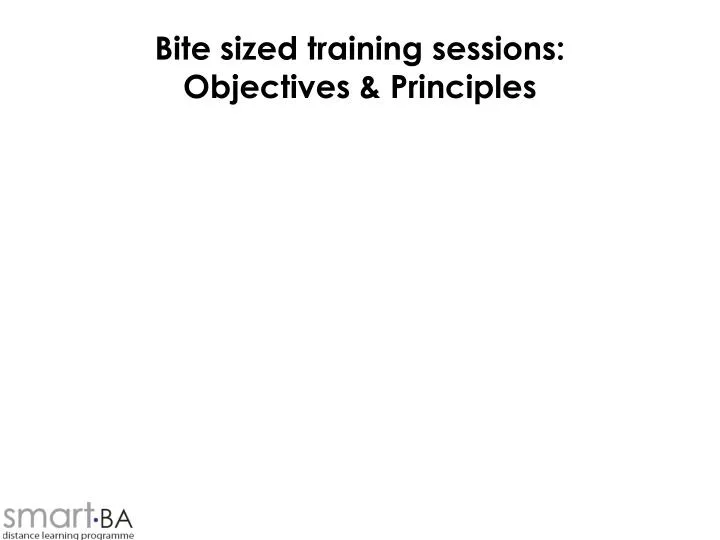 bite sized training sessions objectives principles