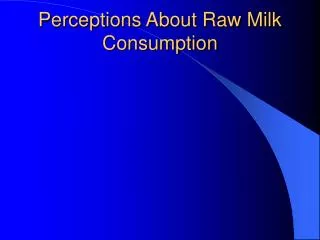 Perceptions About Raw Milk Consumption