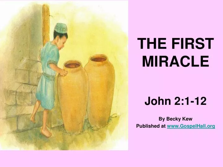 the first miracle john 2 1 12 by becky kew published at www gospelhall org