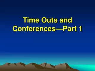 Time Outs and Conferences—Part 1