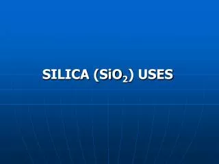 SILICA (SiO 2 ) USES