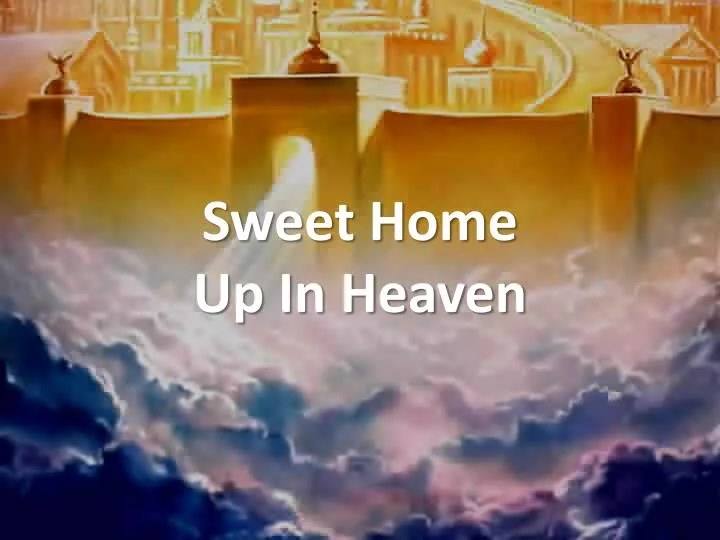 sweet home up in heaven