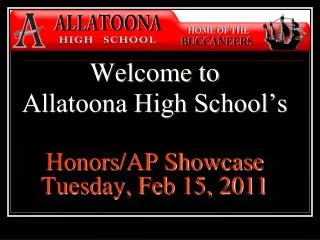 Welcome to Allatoona High School’s Honors/AP Showcase Tuesday, Feb 15, 2011