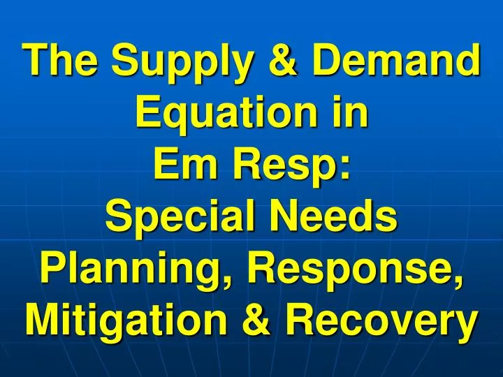 the supply demand equation in em resp special needs planning response mitigation recovery