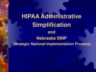 HIPAA Administrative Simplification and Nebraska SNIP (Strategic National Implementation Process)