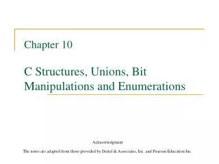 Chapter 10 C Structures, Unions, Bit Manipulations and Enumerations