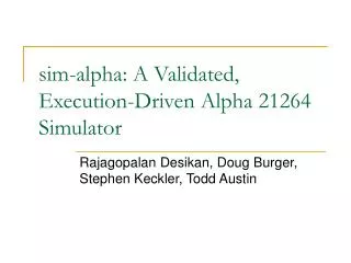 sim-alpha: A Validated, Execution-Driven Alpha 21264 Simulator