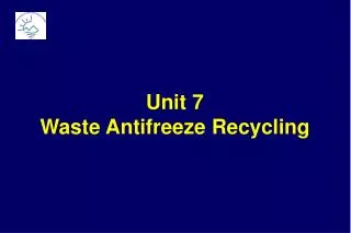 Unit 7 Waste Antifreeze Recycling