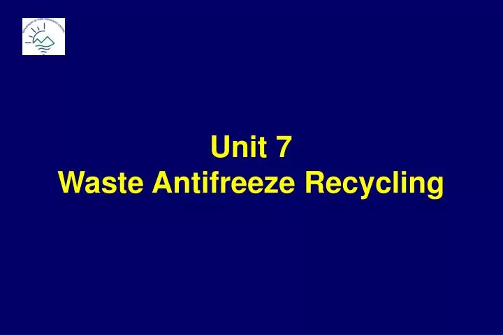 unit 7 waste antifreeze recycling