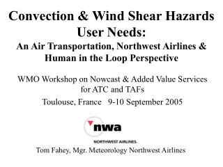 Convection &amp; Wind Shear Hazards User Needs: An Air Transportation, Northwest Airlines &amp; Human in the Loop Perspe