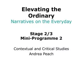 Stage 2/3 Mini-Programme 2 Contextual and Critical Studies Andrea Peach