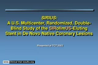 SIRIUS: A U.S. Multicenter, Randomized, Double-Blind Study of the SIR ol I m US -Eluting Stent in De Novo Native Corona