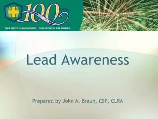 Lead Awareness Prepared by John A. Braun, CSP, CLRA