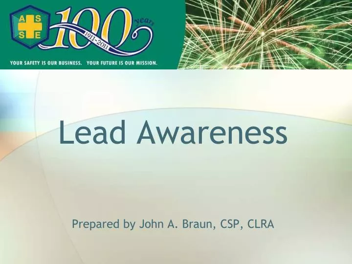 lead awareness prepared by john a braun csp clra