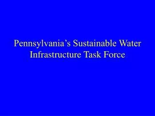 Pennsylvania’s Sustainable Water Infrastructure Task Force
