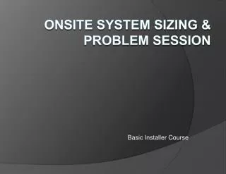ONSITE SYSTEM SIZING &amp; PROBLEM SESSION